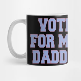 vote for my daddy Mug